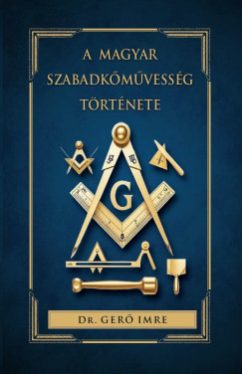 dr. Gerő Imre - A magyar szabadkőművesség története