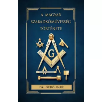 dr. Gerő Imre - A magyar szabadkőművesség története