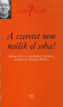Miért hiszek? - A szeretet nem múlik el soha!