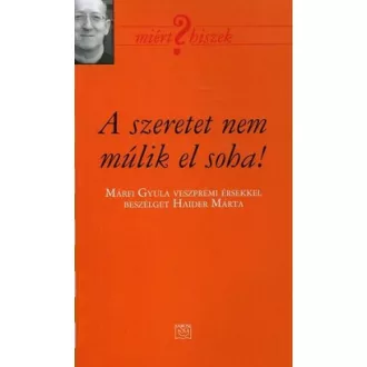 Miért hiszek? - A szeretet nem múlik el soha!