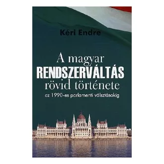   A magyar RENDSZERVÁLTÁS rövid története az 1990-es parlamenti választásokig