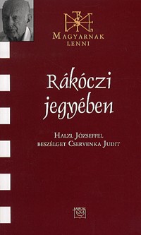 Rákóczi jegyében - Halzl Józseffel beszélget Cservenka Judit