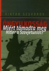 Öngyilkosság - Miért támadta meg Hitler a Szovjetuniót?