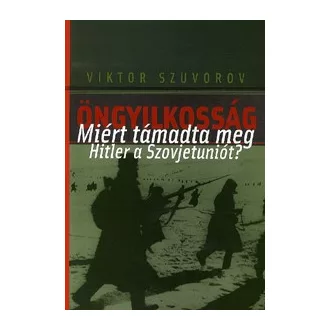 Öngyilkosság - Miért támadta meg Hitler a Szovjetuniót?