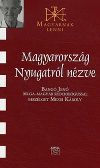 Magyarország Nyugatról nézve - Bangó Jenő belga-magyar szociológussal beszélget Mezei Károly