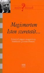   Megismertem Isten szeretetét... - Lukács László piaristával beszélget Juhász Ferenc