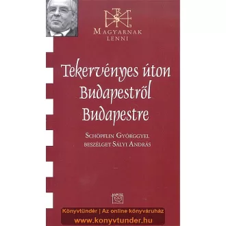  Tekervényes úton Budapestről Budapestre - Schöpflin Györggyel beszélget Sályi András
