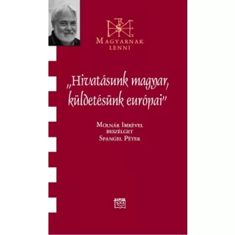 Hivatásunk magyar, küldetésünk európai