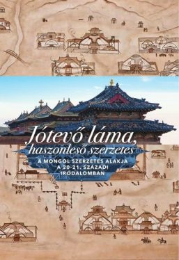 Jótevő láma, haszonleső szerzetes (magyar-mongol) - A mongol szerzetes alakja a 20-21. századi irodalomban
