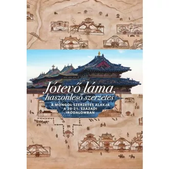   Jótevő láma, haszonleső szerzetes (magyar-mongol) - A mongol szerzetes alakja a 20-21. századi irodalomban
