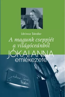 A magunk cseppjét a világóceánból - Jókai Anna emlékezete