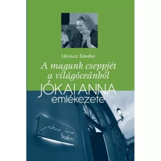   A magunk cseppjét a világóceánból - Jókai Anna emlékezete