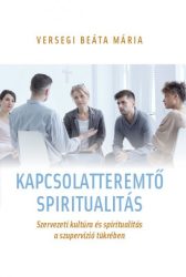   Kapcsolatteremtő spiritualitás - Szervezeti kultúra és spiritualitás a szupervízió tükrében