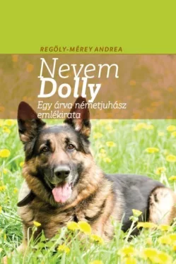 Nevem Dolly - Egy árva németjuhász emlékirata