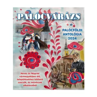 Palócvarázs - Palócföldi antológia 2024