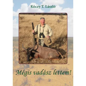 Kóczy T. László - Mégis vadász lettem!