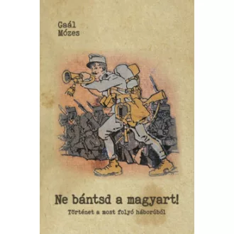 Gaál Mózes - Ne bántsd a magyart!