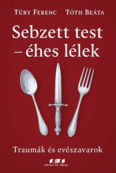 Tóth Beáta - Túry Ferenc - Sebzett test - éhes lélek
