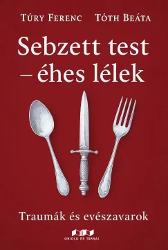 Tóth Beáta - Túry Ferenc - Sebzett test - éhes lélek