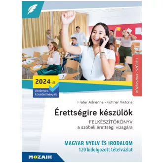   Érettségire készülök - MAGYAR NYELV ÉS IRODALOM FELKÉSZÍTŐKÖNYV a szóbeli érettségi vizsgára