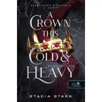 Stacia Stark - A Crown This Cold And Heavy - Oly hideg és nehéz korona - Hazugságok királysága 3.