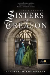 Elizabeth Fremantle - Sisters of Treason - Áruló nővérek - Tudor Trilogy 2.
