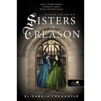 Elizabeth Fremantle - Sisters of Treason - Áruló nővérek - Tudor Trilogy 2.