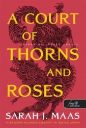 Sarah J. Maas - A Court of Thorns and Roses - Tüskék és rózsák udvara (Tüskék és rózsák udvara 1.)