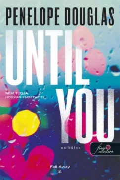 Penelope Douglas - Until You - Nélküled - Fall Away 2.