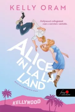 Kelly Oram - Alice in La La Land - Alice és a kaliforniai álom