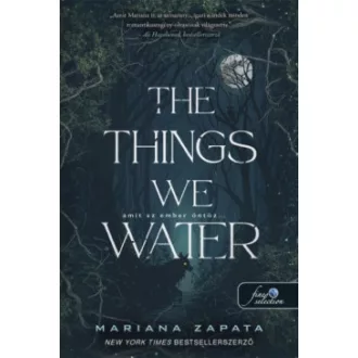 Mariana Zapata - The Things We Water - Amit az ember öntöz
