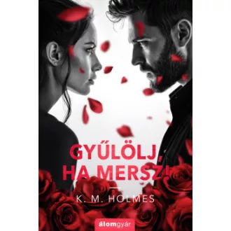K. M. Holmes - Gyűlölj, ha mersz!