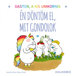 Gaston a kis unikornis - Én döntöm el, mit gondolok