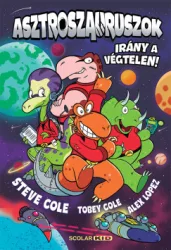 Steve Cole - Tobey Cole - Asztroszauruszok - Irány a végtelen!
