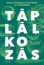 Prof. Dr. Andreas Michalsen - Táplálkozás - Maradj egészséges és életerős! Élj hosszabban!
