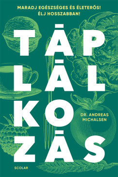 Prof. Dr. Andreas Michalsen - Táplálkozás - Maradj egészséges és életerős! Élj hosszabban!