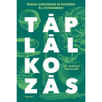 Prof. Dr. Andreas Michalsen - Táplálkozás - Maradj egészséges és életerős! Élj hosszabban!