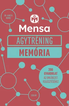 Dr. Gareth Moore - Mensa Agytréning - Memória - 200 gyakorlat az emlékezet fejlesztéséhez
