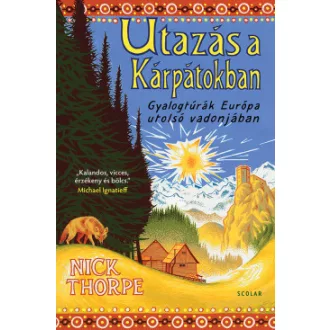 Nick Thorpe - Utazás a Kárpátokban - Gyalogtúrák Európa utolsó vadonjában