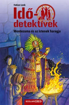 Fabian Lenk - Montezuma és az istenek haragja - Idődetektívek 16.