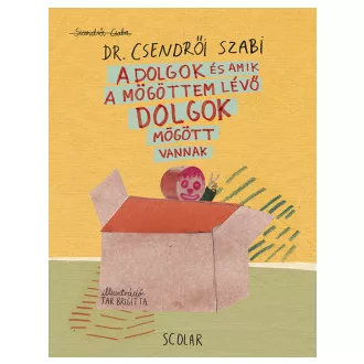 Szendrői Csaba - Kozma András - A dolgok és amik a mögöttem lévő dolgok mögött vannak