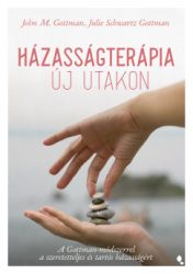 dr. Julie Schwartz Gottman - John M. Gottman - Házasságterápia új utakon - A Gottman-módszerrel a szeretetteljes és tartós házasságért