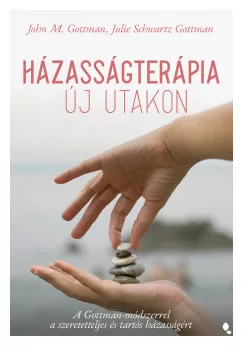 dr. Julie Schwartz Gottman - John M. Gottman - Házasságterápia új utakon - A Gottman-módszerrel a szeretetteljes és tartós házasságért