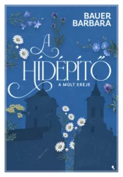Bauer Barbara - A hídépítő 2. - A múlt ereje - Éldekorált