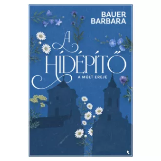 Bauer Barbara - A hídépítő 2. - A múlt ereje - Éldekorált