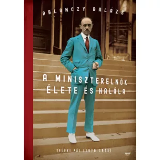   A miniszterelnök élete és halála - kartonált kiadás - Teleki Pál (1879-1941)