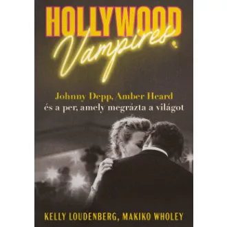 Kelly Loudenberg - Makiko Wholey - Hollywood vampires - Johnny Depp, Amber Heard és a per, amely megrázta a világot