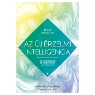 Travis Bradberry - Az új érzelmi intelligencia