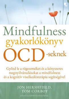 Tom Corboy - Jon Hershfield - Mindfulness gyakorlókönyv OCD-seknek