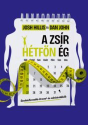 Josh Hillis - Dan John - A zsír hétfőn ég - Szokásformáló étrend- és edzéstrükkök